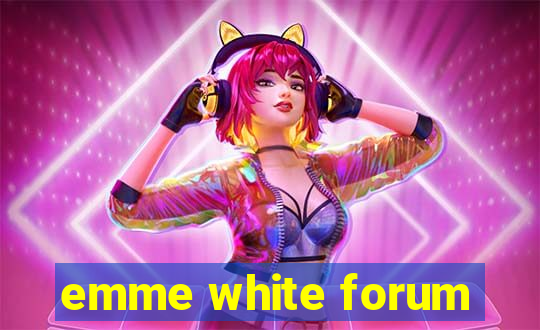 emme white forum